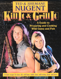 Kill It & Grill It by Shemane Nugent, Ted Nugent (2005, Paperback)