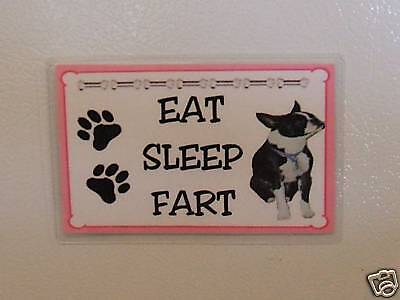 New BOSTON TERRIER Dog MAGNET EAT SLEEP FART  
