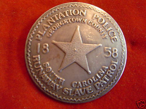 Platation Police Runaway Slave Patrol large round Badge  